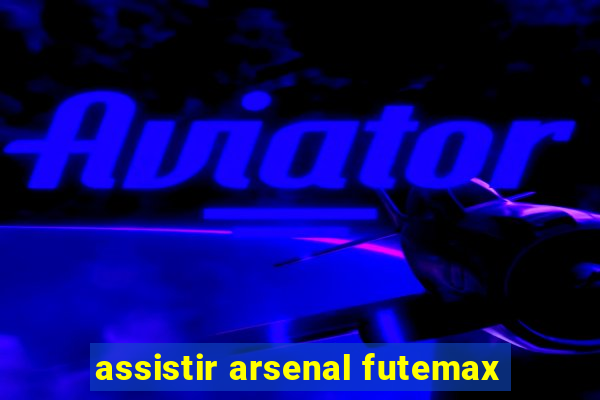 assistir arsenal futemax